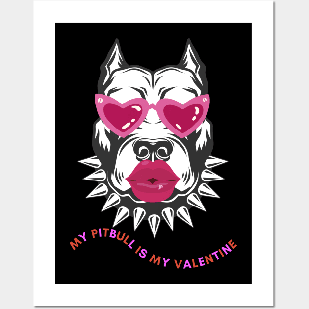 My pitbull Is My Valentine Wall Art by Holly ship